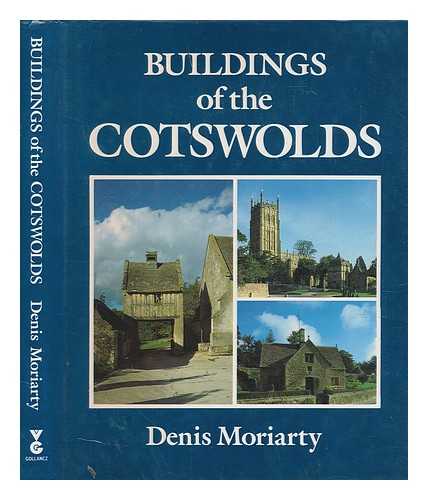 MORIARTY, DENIS - Buildings of the Cotswolds / Denis Moriarty
