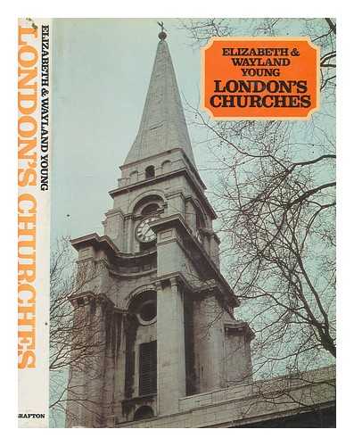 YOUNG, ELIZABETH - London's churches / Elizabeth and Wayland Young, with the assistance of Louisa Young