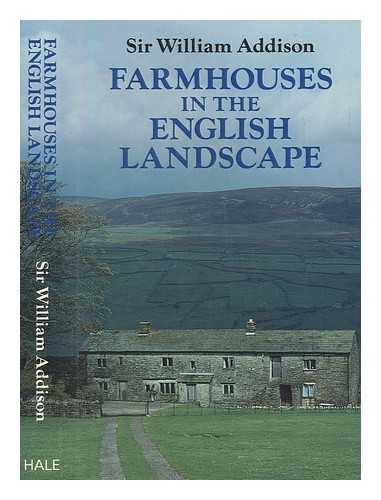 ADDISON, WILLIAM SIR - Farmhouses in the English landscape / Sir William Addison