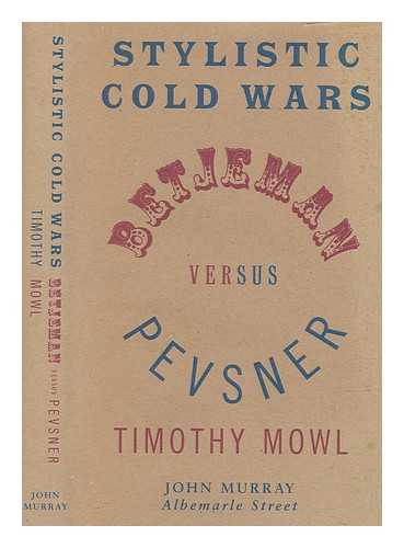 MOWL, TIM - Stylistic cold wars : Betjeman versus Pevsner / Timothy Mowl