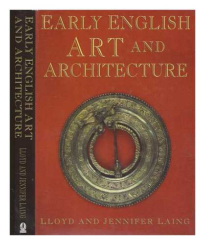 LAING, LLOYD ROBERT - Early English art and architecture : archaeology and society / Lloyd and Jennifer Laing