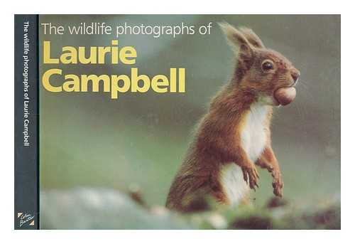 CAMPBELL, LAURIE - The wildlife photographs of Laurie Campbell. / [By Campbell, Laurie.]