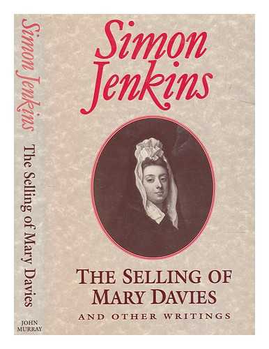 JENKINS, SIMON - The selling of Mary Davies and other writings / Simon Jenkins
