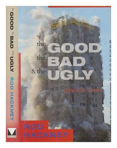 HACKNEY, ROD - The good, the bad, and the ugly : cities in crisis / Rod Hackney with Fay Sweet ; foreword by Lord Scarman