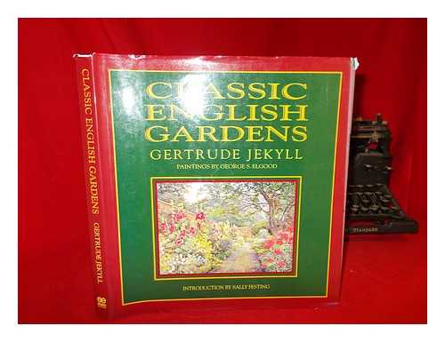 JEKYLL, GERTRUDE (1843-1932) - Classic English gardens / Gertrude Jekyll ; paintings by George S. Elgood ; introduction by Sally Festing