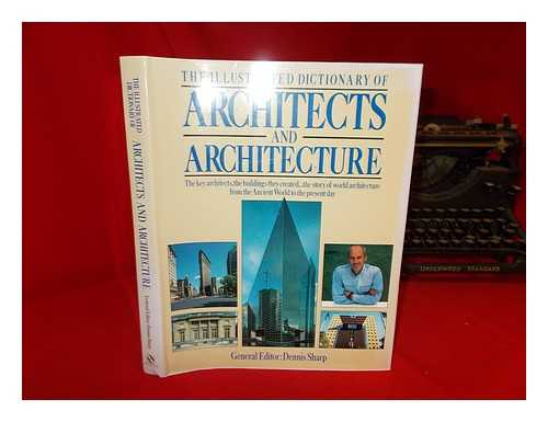 SHARP, DENNIS - The illustrated dictionary of architects and architecture