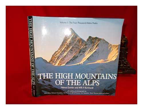 DUMLER, HELMUT - The high mountains of the Alps / Helmut Dumler and Willi P. Burkhardt ; with additional photos by John Allen ... [et al.]