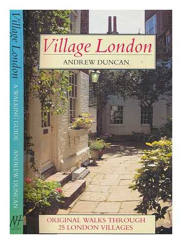 DUNCAN, ANDREW - Village London : original walks through 25 London villages / Andrew Duncan