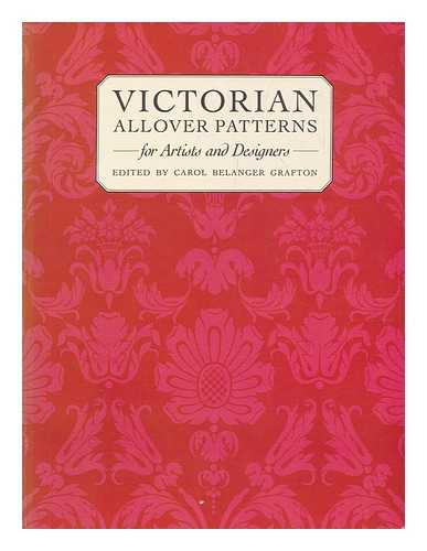 Grafton, Carol Belanger - Victorian allover patterns for artists and designers / selected and arranged by Carol Belanger Grafton
