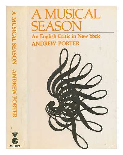 PORTER, ANDREW (1928-2015) - A musical season : an English critic in New York / Andrew Porter