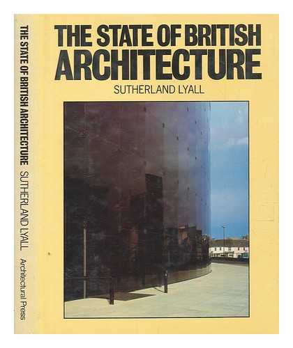 LYALL, SUTHERLAND - The state of British architecture / Sutherland Lyall