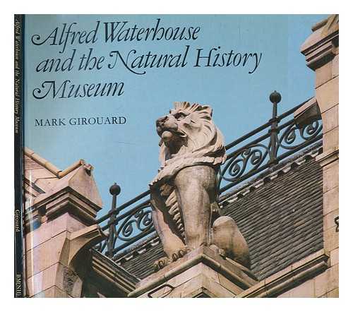 GIROUARD, MARK - Alfred Waterhouse and the Natural History Museum / Mark Girouard
