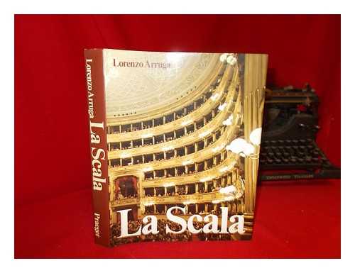 ARRUGA, LORENZO - La Scala / Lorenzo Arruga ; with an introduction by Paolo Grassi and 'Testimony to times past' by Mario Labroca