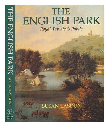 LASDUN, SUSAN - The English park : royal, private & public / Susan Lasdun