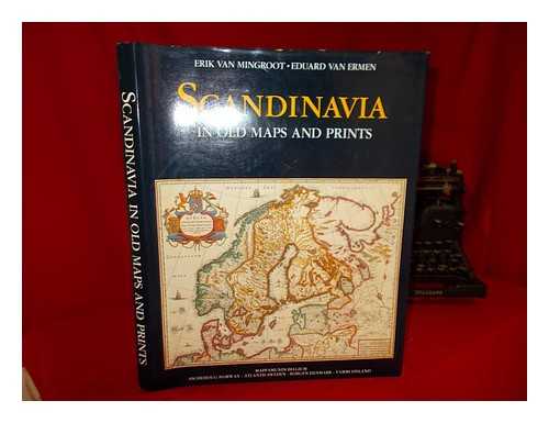 MINGROOT, ERIK VAN - Scandinavia in old maps and prints / Erik van Mingroot [and] Eduard van Ermen ; revision of texts [by] Tony Mackrill