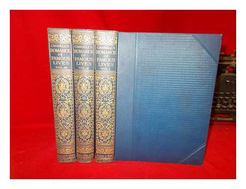 WHEELER, HAROLD FELIX BAKER - Cassell's Romance of Famous Lives. Edited by H. Wheeler - in 3 volumes