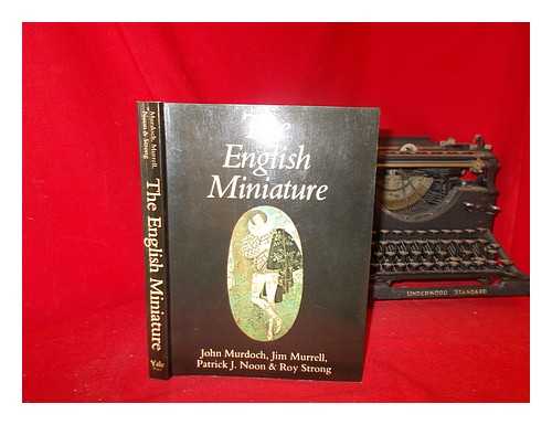 MURDOCH, JOHN - The English miniature / John Murdoch, Jim Murrell, Patrick J. Noon, Roy Strong