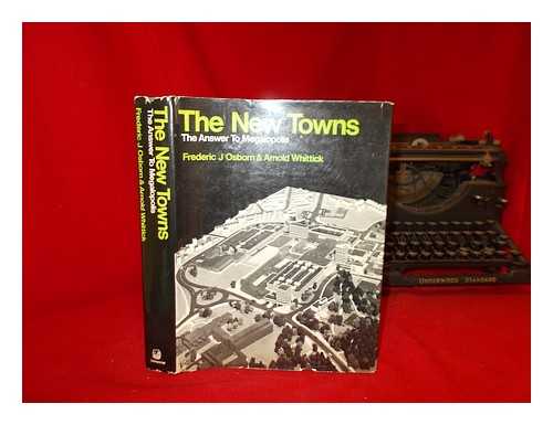 OSBORN, FREDERIC J. (FREDERIC JAMES) (1885-1978) - The new towns : the answer to megalopolis / [by] Frederic J. Osborn and Arnold Whittick; introduction by Lewis Mumford