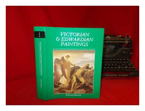 MORRIS, EDWARD - Victorian and Edwardian paintings in the Walker Art Gallery and at Sudley House : British artists born after 1810 but before 1861 / Edward Morris