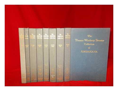PARKE-BERNET GALLERIES - The celebrated collection of Americana formed by the late Thomas Winthrop Streeter : sold by order of the trustees - in 8 volumes
