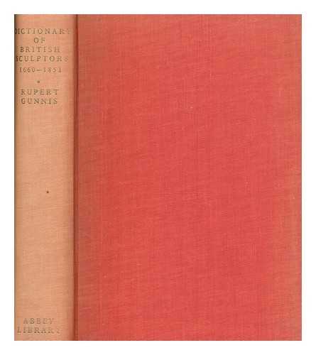 GUNNIS, RUPERT FORBES - Dictionary of British sculptors, 1660-1851 : new revised edition