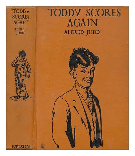JUDD, ALFRED - Toddy scores again : being the school adventures of no ordinary boy