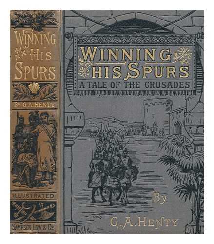 HENTY, G. A. (GEORGE ALFRED) (1832-1902) - Winning his spurs : a tale of the Crusades