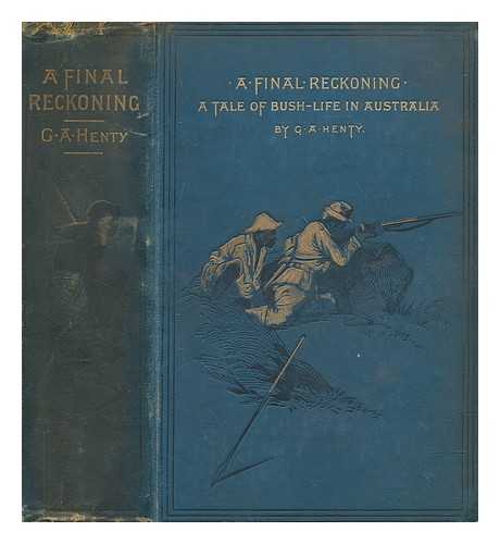 HENTY, G. A. (GEORGE ALFRED) (1832-1902) - A final reckoning : a tale of bush life in Australia