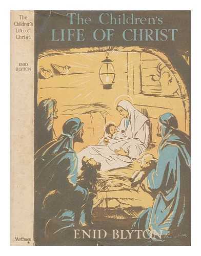 BLYTON, ENID - The Children's Life of Christ ... Illustrated, etc