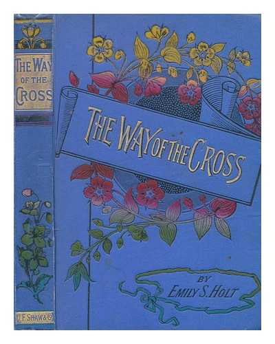 HOLT, EMILY SARAH - The way of the cross and other tales / Emily S. Holt