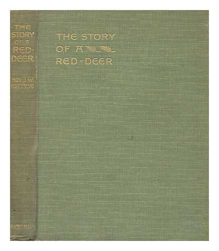 FORTESCUE, J. W (JOHN WILLIAM) SIR (1859-1933) - The story of a red-deer