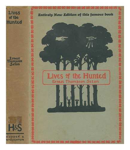 SETON, ERNEST THOMPSON (1860-1946) - Lives of the hunted : containing a true account of the doings of five quadrupeds & three birds, and, in elucidation of the same, over 200 drawings