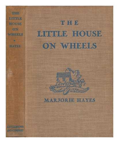 HAYES, MARJORIE - The Little House on Wheels, by Marjorie Hayes; with Illustrations by George and Doris Hauman