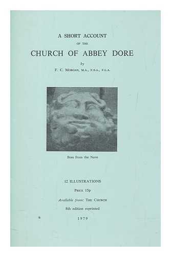 MORGAN, FREDERICK CHARLES - A short account of the church of Abbey Dore