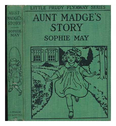 CLARKE, REBECCA SOPHIA (1833-1906) - Aunt Madge's Story. by Sophie May [Pseud. ]