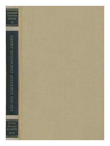 SIDNEY FAMILY - Sidney ironworks accounts, 1541-1573 / edited for the Royal Historical Society by D.W. Crossley