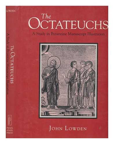 LOWDEN, JOHN - The Octateuchs : a study in Byzantine manuscript illustration / John Lowden