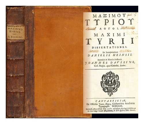 MAXIMUS OF TYRE 2ND CENT. - Maximou Tyriou logoi. = Maximi Tyrii dissertationes. Ex interpretatione Danielis Heinsii / Recensuit & notulis illustravit Joannes Davisius