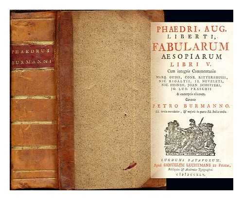 PHAEDRUS. BURMAN, PIETER (1668-1741) - Phaedri Aug. liberti, Fabularum Aesopiarum libri V. / Cum integris commentariis Marq. Gudii, Conr. Rittershusii, Nic. Rigaltii, Is. Neveleti, Nic. heinsii, Joan. Schefferi, Jo. Lud. Praschii & excerptis aliorum. Curante Petro Burmanno