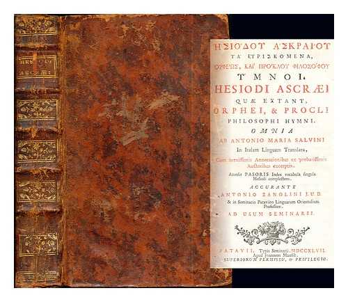 HESIOD. PROCLUS (CA. 410-485). PASOR, GEORGE (1570-1637). SALVINI, ANTON MARIA (1653-1729). ZANOLINI, ANTONIO (1693-1762) - Hesiodou Askraiou ta heuriskomena, Orpheos, kai Proklou philosophou hymnoi = Hesiodi Ascraei quae extant, Orphei, & Procli philosophi hymni / Omnia ab Antonio Maria Salvini in Italam linguam translata, cum brevissimis annotationibus ex probatissimis auctoribus excerptis. Accedit Pasoris index vocabula singula Hesiodi complectens. Accurante Antonio Zanolini ... Ad usum seminarii.