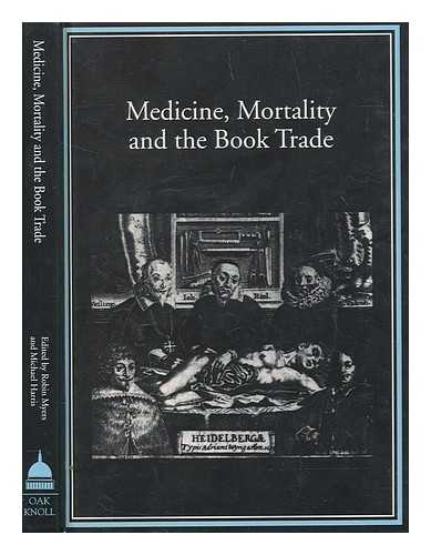 MYERS, ROBIN - Medicine, mortality and the book trade / edited by Robin Myers and Michael Harris