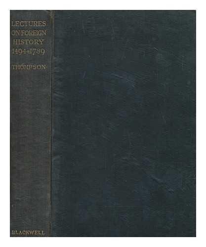 THOMPSON, J. M. (JAMES MATTHEW) (1878-1956) - Lectures on foreign history, 1494-1789