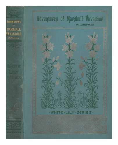 SADLER, S. W - Adventures of Marshall Vavasour, midshipman