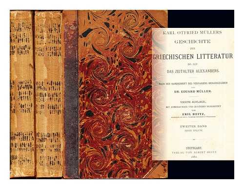 MLLER, KARL OTFRIED (1797-1840). MLLER, EDUARD (1804-1875). HEITZ, EMIL (1825-1890) - Karl Otfried Mllers Geschichte der griechischen Litteratur bis auf das Zeitalter Alexanders / nach der Handschrift des Verfassers herausgegeben von Dr. Eduard Mller: in two volumes