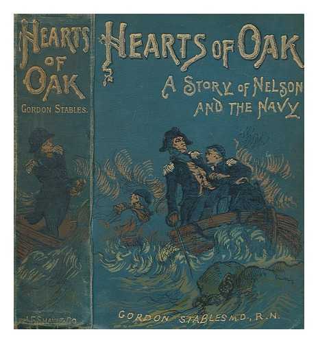 STABLES, GORDON (1840-1910) - Hearts of oak : a story of Nelson and the navy