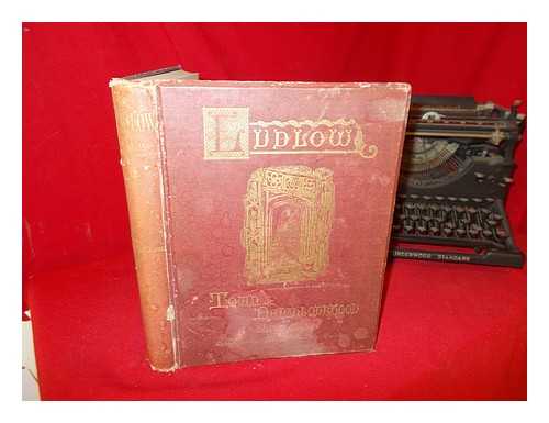 BAKER, OLIVER - Ludlow town and neighbourhood : a series of sketches of its scenery, antiquities, geology, etc., drawn and described in pen and ink