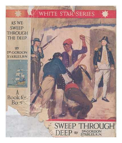 STABLES, GORDON (1840-1910) - As we sweep through the deep : a story of the stirring times of old