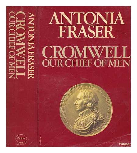 FRASER, ANTONIA - Cromwell, our chief of men / Antonia Fraser