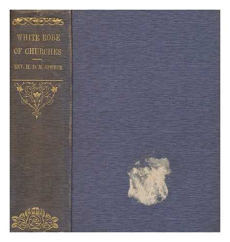 SPENCE-JONES, H. D. M. (HENRY DONALD MAURICE) (1836-1917) - The white robe of churches of the XIth century : pages from the story of Gloucester Cathedral