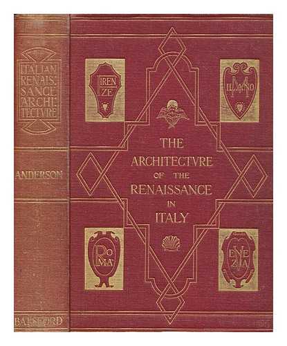 ANDERSON, WILLIAM J. (WILLIAM JAMES) (1864-1900) - The architecture of the renaissance in Italy : a general view for the use of students and others